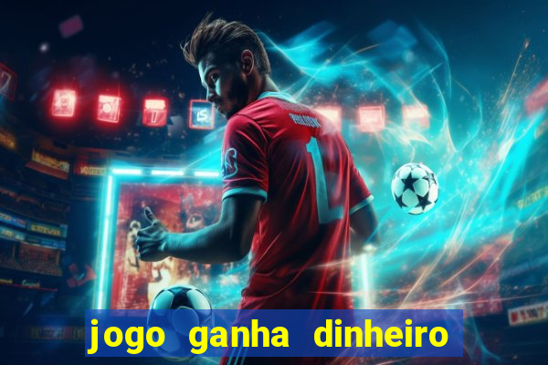 jogo ganha dinheiro de verdade pix